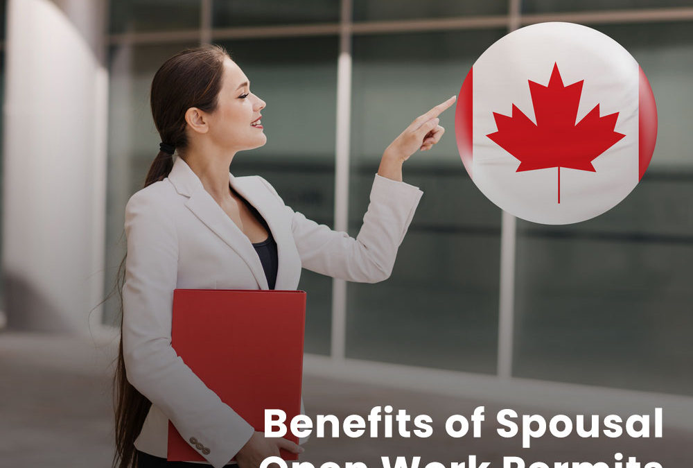 Benefits of Spousal Open Work Permits