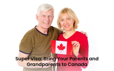 Super Visa: Bring Your Parents and Grandparents to Canada